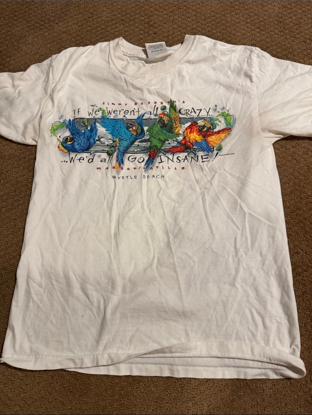 Margaritaville T. If we weren’t all crazy we would all go insane